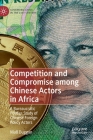 Competition and Compromise Among Chinese Actors in Africa: A Bureaucratic Politics Study of Chinese Foreign Policy Actors (Governing China in the 21st Century) Cover Image