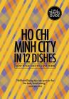 Ho Chi Minh City in 12 Dishes: How to Eat Like You Live There Cover Image