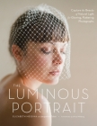 The Luminous Portrait: Capture the Beauty of Natural Light for Glowing, Flattering Photographs Cover Image