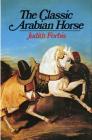 The Classic Arabian Horse By Judith Forbis Cover Image