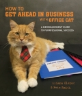 How to Get Ahead in Business with Office Cat: A Meownagement Guide to Purrfessional Success By Ariana Klepac, Pete Smith Cover Image