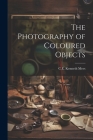 The Photography of Coloured Objects Cover Image