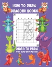 How To Draw Dragons Books Learn To Draw with Copy Grid Method: A Fun and Simple Step-by-Step Drawing guide By Daniell Activity Press House Cover Image
