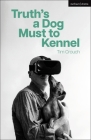 Truth's a Dog Must to Kennel (Modern Plays) By Tim Crouch Cover Image