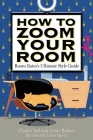 How to Zoom Your Room: Room Rater's Ultimate Style Guide By Claude Taylor, Jessie Bahrey, Chris Morris (Illustrator) Cover Image