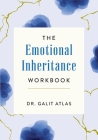 The Emotional Inheritance Workbook: A Therapist's Guide to Breaking the Cycle By Galit Atlas Cover Image