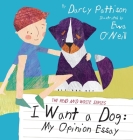 I Want a Dog: My Opinion Essay By Ewa O'Neill (Illustrator), Darcy Pattison Cover Image