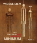 Wiebke Siem: The Maximal Minimum By Kunstmuseum Bonn (Editor), Museum der Moderne Salzburg (Editor), Kunstmuseum Den Haag (Editor) Cover Image