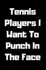 Tennis Players I Want To Punch In The Face By Start Note Books Cover Image