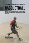 The Key to Unlimited Energy in Racquetball: Unlocking Your Resting Metabolic Rate to Reduce Injuries, Have More Energy, and Increase Concentration Lev By Correa (Certified Sports Nutritionist) Cover Image