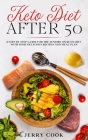 Keto Diet After 50: The complete Guide to Ketogenic Diet with 50 Easy and Delicious Recipes Designed Specifically for Women and Men Over 5 By Jerry Cook Cover Image