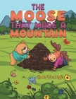 The Moose That Made a Mountain By Linda Woodroffe Cover Image