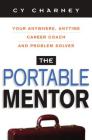 The Portable Mentor: Your Anywhere, Anytime Career Coach and Problem Solver By Cy Charney Cover Image