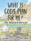 What is God's Plan for Me? A Gospel Conversation for Young Children Cover Image