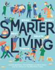 Smarter Living: Work - Nest - Invest - Relate - Thrive By Karen Barrow, Tim Herrera, Karron Skog, Reporters at The New York Times Cover Image
