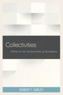 Collectivities: Politics at the Intersections of Disciplines By Robert F. Carley Cover Image