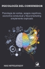 Psicología del consumidor: Psicología de ventas, sesgos cognitivos, economia conductual y Neuromarketing simplemente explicado By Max Mittelstaedt Cover Image