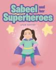 Sabeel and her Superheros By Ayah Sayyed Cover Image