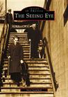 The Seeing Eye (Images of America) By Steve Swanbeck Cover Image