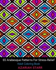 65 Arabesque Patterns For Stress-Relief: Adult Coloring Book By Azariah Starr Cover Image