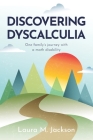 Discovering Dyscalculia: One family's journey with a math disability By Ann Grahl (Editor), Laura M. Jackson Cover Image