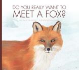 Do You Really Want to Meet a Fox? (Do You Really Want to Meet??) Cover Image