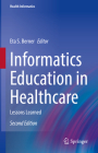 Informatics Education in Healthcare: Lessons Learned (Health Informatics) Cover Image