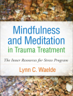 Mindfulness and Meditation in Trauma Treatment: The Inner Resources for Stress Program By Lynn C. Waelde, PhD Cover Image