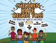 Children Have Rights Too!: A book to teach children about body ownership, safety, and using their voice. Cover Image