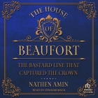 The House of Beaufort: The Bastard Line That Captured the Crown Cover Image
