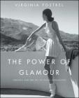 The Power of Glamour: Longing and the Art of Visual Persuasion By Virginia Postrel Cover Image
