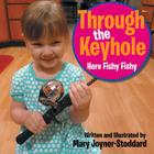 Through the Keyhole: Here Fishy Fishy By Mary Joyner-Stoddard Cover Image