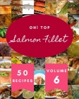 Oh! Top 50 Salmon Fillet Recipes Volume 6: I Love Salmon Fillet Cookbook! By Shane K. Dunn Cover Image