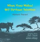 When Trees Walked Miti Ilipokuwa Yatembea: bilingual English and Swahili (Kids' Books from Here and There) By Nishant Tharani, Nadir Tharani (Illustrator), Demere Kitunga (Translator) Cover Image