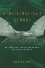 Neoliberalism's Demons: On the Political Theology of Late Capital By Adam Kotsko Cover Image