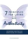 7 Principles For Living With Authenticity: Discovering Your True Self When Facing Life Changes Cover Image