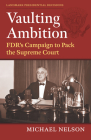 Vaulting Ambition: Fdr's Campaign to Pack the Supreme Court By Michael Nelson Cover Image