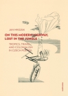 On This Modern Highway, Lost in the Jungle: Tropics, Travel, and Colonialism in Czech Poetry By Jan Mrázek Cover Image