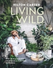 Living Wild: How to plant style your home and cultivate happiness By Hilton Carter Cover Image
