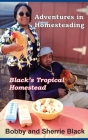 Adventures in Homesteading By Sherrie Black, Bobby Black Cover Image