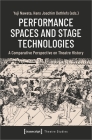Performance Spaces and Stage Technologies: A Comparative Perspective on Theatre History  Cover Image