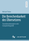 Die Berechenbarkeit Des Übersetzens: Translationskonzepte in Der Computerlinguistik By Michael Tieber Cover Image