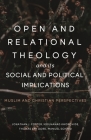 Open and Relational Theology and Its Social and Political Implications By Jonathan Foster (Editor), Thomas Jay Oord (Editor), Mouhanad Khorchide (Editor) Cover Image