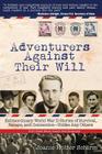 Adventurers Against Their Will: Extraordinary World War II Stories of Survival, Escape, and Connection-Unlike Any Others By Joanie Holzer Schirm Cover Image