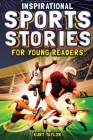 Inspirational Sports Stories for Young Readers: How 12 World-Class Athletes Overcame Challenges and Rose to the Top By Kurt Taylor Cover Image