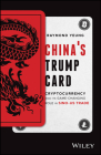 China's Trump Card: Cryptocurrency and Its Game-Changing Role in Sino-Us Trade By Raymond Yeung Cover Image