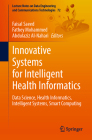 Innovative Systems for Intelligent Health Informatics: Data Science, Health Informatics, Intelligent Systems, Smart Computing (Lecture Notes on Data Engineering and Communications Technol #72) By Faisal Saeed (Editor), Fathey Mohammed (Editor), Abdulaziz Al-Nahari (Editor) Cover Image
