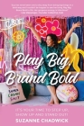 Play Big, Brand Bold: It's Your Time to Step Up, Show Up and Stand Out! Cover Image