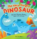 The Very Hungry Dinosaur: My First Dinosaur Reading Book with Pictures By C. B. Maria Cover Image