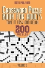 Crossword Puzzle Book for Adults: Take it Easy and Relax: 200 Puzzles Volume 5 Cover Image